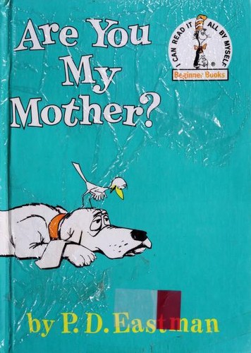 P. D. Eastman: Are You My Mother? (1960, Beginner Books, distributed by Random House)