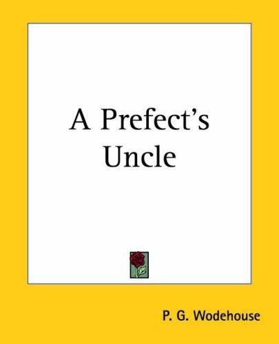 P. G. Wodehouse: A Prefect's Uncle (Paperback, 2004, Kessinger Publishing)