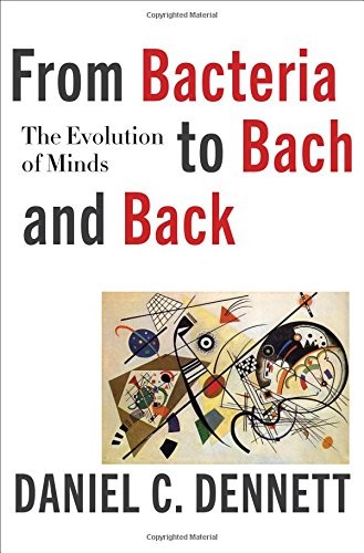 From Bacteria to Bach and Back: The Evolution of Minds (2017, W. W. Norton & Company)