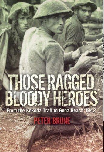 Those Ragged Bloody Heroes - from the Kokoda Trail to Gona Beach 1942 (Paperback, 2005, Allen & Unwin Pty., Limited)