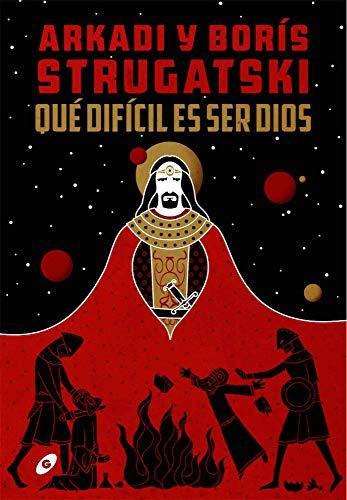 Justo E. Vasco, Raquel Marqués García, Arkadiï Natanovich Strugatskiï: Qué difícil es ser dios (Spanish language, 2019)