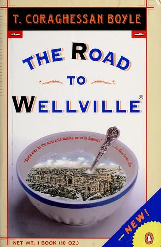 T. Coraghessan Boyle: The Road to Wellville (1994, Viking)