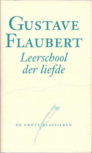 Flaubert Gustave, Gustave Flaubert, Hollybooks: Leerschool der liefde (Hardcover, Dutch language, Het Spectrum)