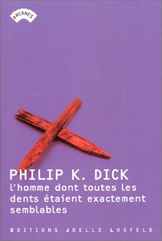 Philip K. Dick: L'homme dont les dents étaient toutes exactement semblables (Paperback, 2000, Joëlle Losfeld)