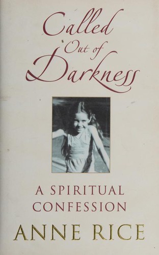 Anne Rice: Called Out of Darkness (2008, Chatto & Windus)