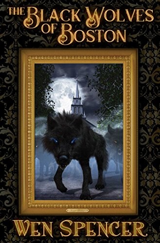 Wen Spencer: The Black Wolves of Boston (2017, Baen)