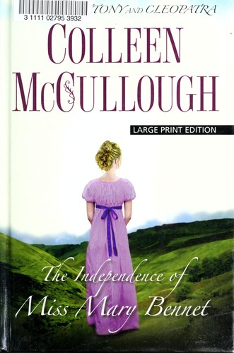 Colleen McCullough: The independence of Miss Mary Bennet (2008, Thorndike Press)