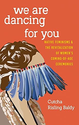 Cutcha Risling Baldy: We are dancing for you (2018, University of Washington Press)