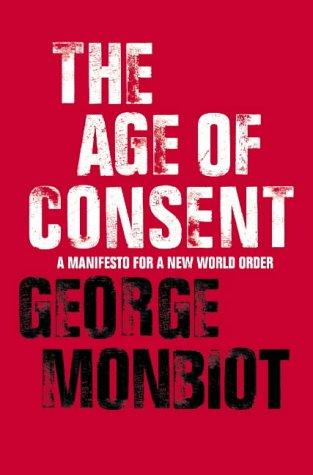 George Monbiot: The Age of Consent (Paperback, 2004, HarperPerennial)