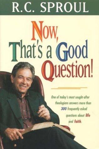 Sproul, R. C.: Now, that's a good question! (1996, Tyndale House Publishers)