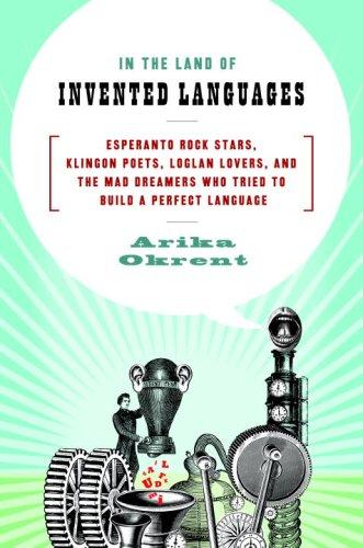 Arika Okrent: In the land of invented languages (2009, Spiegel & Grau)