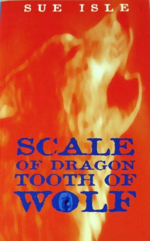 Sue Isle: Scale Of Dragon Tooth Of Wolf (Paperback, 1996, Hodder Headline)