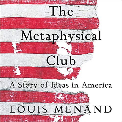 Louis Menand: The Metaphysical Club (AudiobookFormat, 2021, Highbridge Audio and Blackstone Publishing)