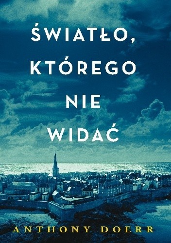 Anthony Doerr: Światło którego nie widać (Polish language, 2015, Wydawnictwo Czarna Owca)