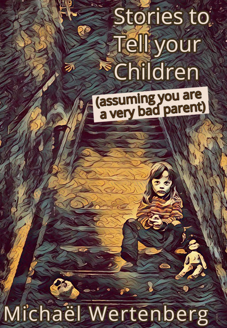 Michaël Wertenberg: Stories to Tell Your Children (Assuming You Are a Very Bad Parent) (2020, Independently Published)