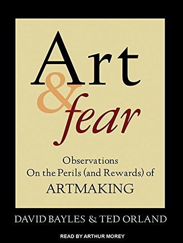 Arthur Morey, David Bayles, Ted Orland: Art & Fear (AudiobookFormat, 2012, Tantor Audio)