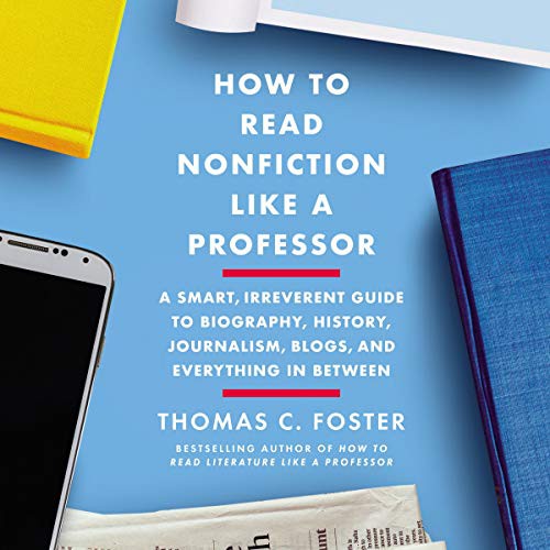 Thomas C. Foster: How to Read Nonfiction Like a Professor (AudiobookFormat, 2020, Harpercollins, HarperCollins B and Blackstone Publishing)