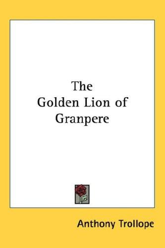 Anthony Trollope: The Golden Lion of Granpere (Hardcover, 2004, Kessinger Publishing, LLC)