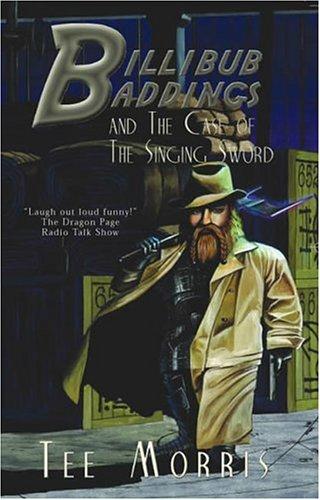 Tee Morris: Billibub Baddings and the Case of the Singing Sword (Paperback, 2004, Dragon Moon Press)