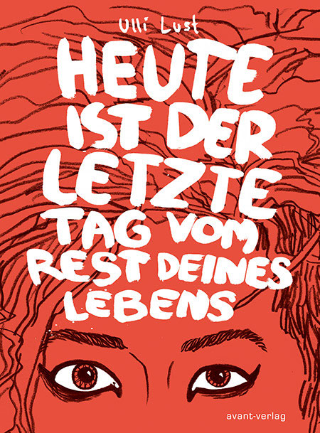 Ulli Lust: Heute ist der letzte Tag vom Rest deines Lebens (German language, 2009, Avant-Verlag)