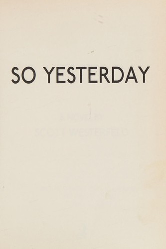 Scott Westerfeld: So Yesterday (2005, Turtleback Books Distributed by Demco Media)