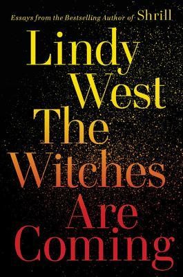 Lindy West: The Witches Are Coming (2019, Hachette Books)