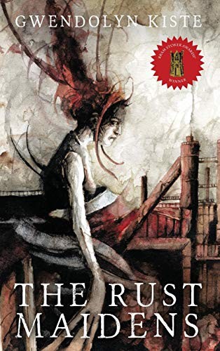 Gwendolyn Kiste: The Rust Maidens (Hardcover, 2018, Trepidatio Publishing)