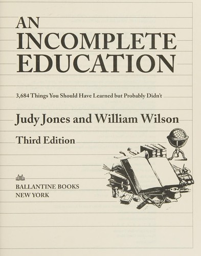 An incomplete education (2007, Ballantine Books)