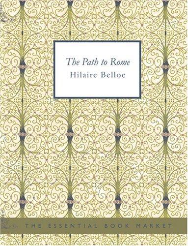 Hilaire Belloc: The Path to Rome (Large Print Edition) (Paperback, 2007, BiblioBazaar)