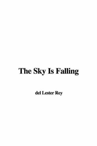 Lester del Rey: The Sky Is Falling (Hardcover, 2006, IndyPublish)