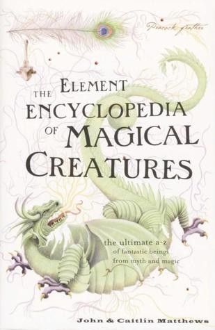 The Element Encyclopedia of Magical Creatures (Paperback, 2013, Harper Element)