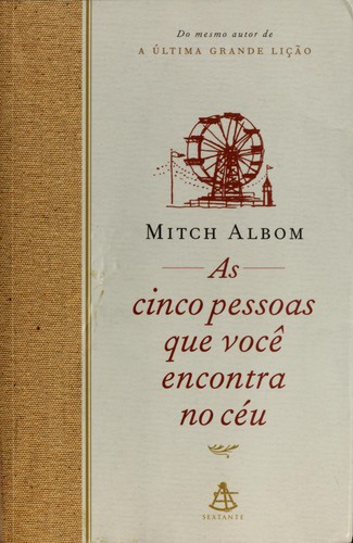 Mitch Albom: As Cinco Pessoas que Você Encontra no Céu (Paperback, Portuguese language, 2005, Sextante)