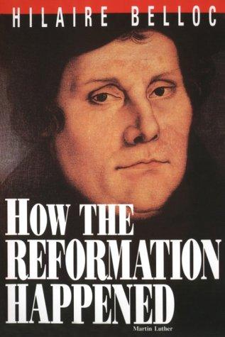 Hilaire Belloc: How the Reformation Happened (Paperback, 1992, T A N Books & Publishers)