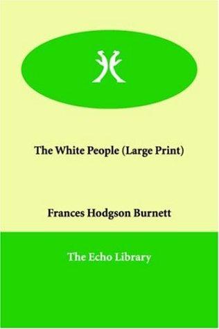 Frances Hodgson Burnett: The White People (Paperback, 2006, Paperbackshop.Co.UK Ltd - Echo Library)