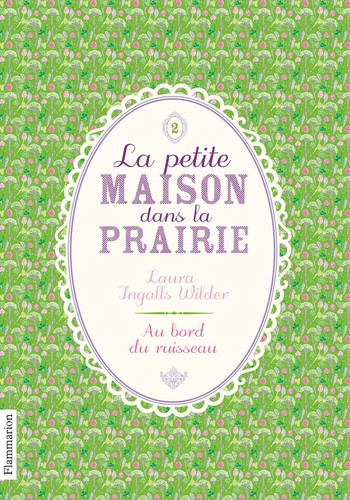 Laura Ingalls Wilder, Garth Williams: La Petite maison dans la prairie, Tome 2 : Au bord du ruisseau (French language, 2011, Flammarion)