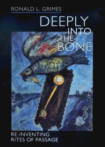 Ronald L. Grimes: Deeply into the bone (2000, University of California Press)