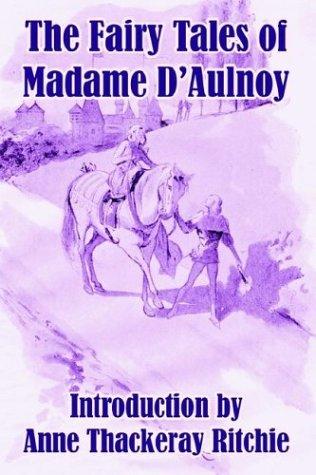 Marie-Catherine Le Jumelle de Berneville comtesse d'Aulnoy, Anne Thackeray Ritchie: The fairy tales of Madame d'Aulnoy (Paperback, 2003, University Press of the Pacific)