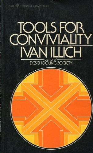 Ivan Illich: Tools for conviviality (1973, Harper & Row)