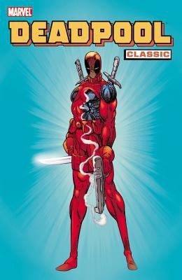 Fabian Nicieza: Deadpool Classic (2008, Marvel Comics)