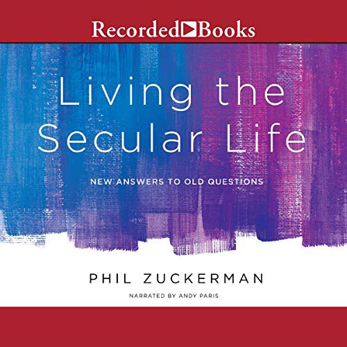 Phil Zuckerman: Living the Secular Life (AudiobookFormat, 2015, Recorded Books, Inc. and Blackstone Publishing)