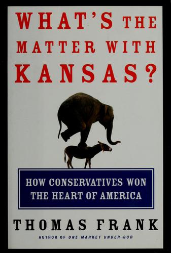 Thomas Frank: What's the Matter With Kansas? (2004, Metropolitan Books)