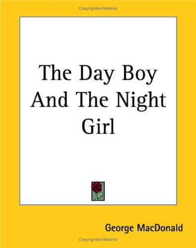 The Day Boy And The Night Girl (Paperback, 2004, Kessinger Publishing, LLC)