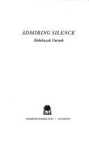 Abdulrazak Gurnah: Admiring silence (1996, Hamish Hamilton)