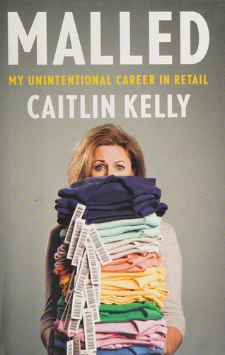 Caitlin Kelly: Malled (2011, Portfolio/Penguin)