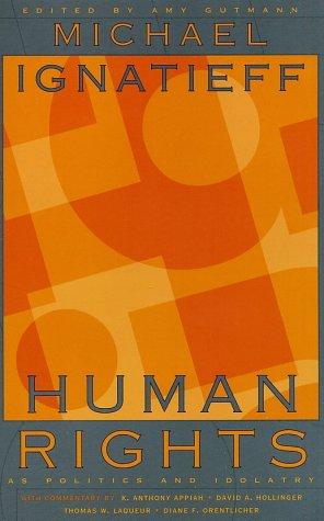 Michael Ignatieff: Human Rights as Politics and Idolatry (The University Center for Human Values Series) (Paperback, 2003, Princeton University Press)