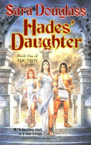 Sara Douglass: Hades' Daughter (The Troy Game, Book 1) (Paperback, 2003, Tor Books)