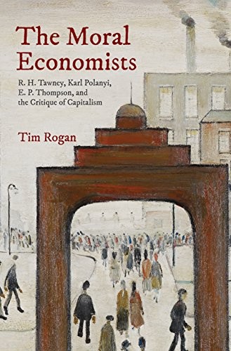 Tim Rogan: The Moral Economists (Hardcover, 2017, Princeton University Press)