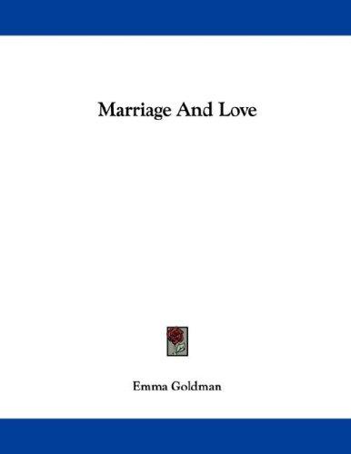 Emma Goldman: Marriage And Love (Paperback, 2007, Kessinger Publishing, LLC)