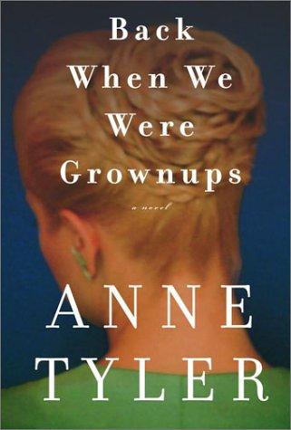 Anne Tyler: Back when we were grownups (2001, A.A. Knopf)