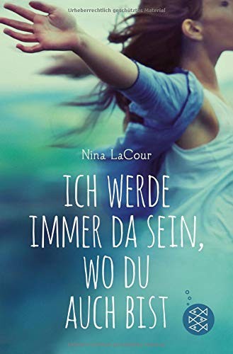 Nina LaCour: Ich werde immer da sein, wo du auch bist (Paperback, 2017, FISCHER KJB)